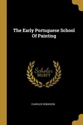 La prima scuola di pittura portoghese - The Early Portuguese School Of Painting