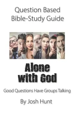 Guida allo studio della Bibbia basata su domande - Soli con Dio: Le buone domande fanno parlare i gruppi - Question-based Bible Study Guide -- Alone With God: Good Questions Have Groups Talking