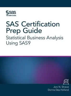 Guida alla certificazione SAS: Analisi statistica aziendale con SAS9 - SAS Certification Prep Guide: Statistical Business Analysis Using SAS9
