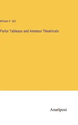 Tavolieri da salotto e spettacoli teatrali amatoriali - Parlor Tableaux and Amateur Theatricals