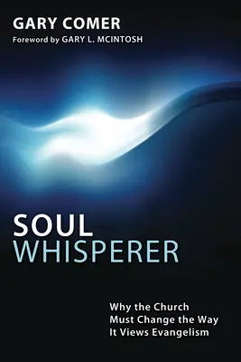 L'uomo che sussurra alle anime: Perché la Chiesa deve cambiare il suo modo di vedere l'evangelizzazione - Soul Whisperer: Why the Church Must Change the Way It Views Evangelism