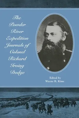 I diari della spedizione del Powder River del colonnello Richard Irving Dodge - The Powder River Expedition Journals of Colonel Richard Irving Dodge