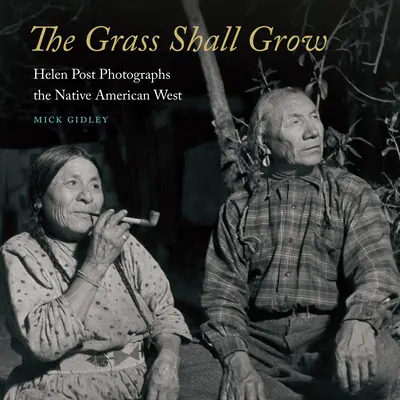 L'erba crescerà: Helen Post fotografa il West dei nativi americani - The Grass Shall Grow: Helen Post Photographs the Native American West
