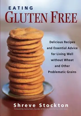 Mangiare senza glutine: Ricette deliziose e consigli essenziali per vivere bene senza grano e altri cereali problematici - Eating Gluten Free: Delicious Recipes and Essential Advice for Living Well Without Wheat and Other Problematic Grains