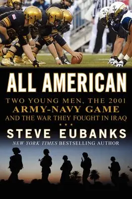 All American: Due giovani, la partita esercito-nave del 2001 e la guerra che hanno combattuto in Iraq - All American: Two Young Men, the 2001 Army-Navy Game and the War They Fought in Iraq