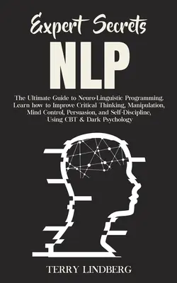Segreti dell'esperto - PNL: la guida definitiva per la Programmazione Neuro-Linguistica Imparare a migliorare il pensiero critico, la manipolazione, il controllo della mente - Expert Secrets - NLP: The Ultimate Guide for Neuro-Linguistic Programming Learn how to Improve Critical Thinking, Manipulation, Mind Control