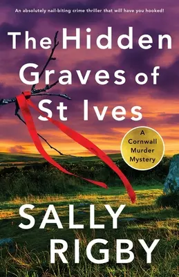 Le tombe nascoste di St Ives: Un thriller poliziesco assolutamente avvincente, che vi terrà incollati al lettore - The Hidden Graves of St Ives: An absolutely nail-biting crime thriller that will have you hooked