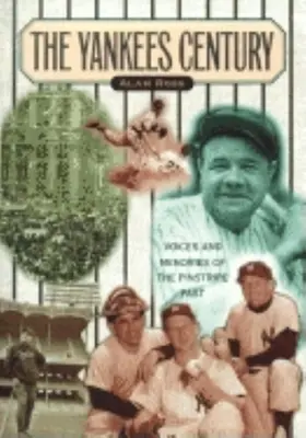 Il secolo degli Yankees: Voci e ricordi del passato del Pinstripe - Yankees Century: Voices and Memories of the Pinstripe Past