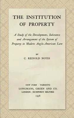 L'istituzione della proprietà: A Study of the Development, Substance and Arrangement of the System of Property in Modern Anglo-American Law (Uno studio sullo sviluppo, la sostanza e l'organizzazione del sistema di proprietà nel diritto anglo-americano moderno). - The Institution of Property: A Study of the Development, Substance and Arrangement of the System of Property in Modern Anglo-American Law