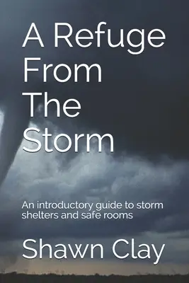 Un rifugio dalla tempesta: Una guida introduttiva ai rifugi antitempesta e alle camere sicure - A Refuge From The Storm: An introductory guide to storm shelters and safe rooms