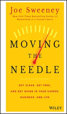 Spostare l'ago: Chiarire, liberarsi e andare avanti nella carriera, negli affari e nella vita! - Moving the Needle: Get Clear, Get Free, and Get Going in Your Career, Business, and Life!