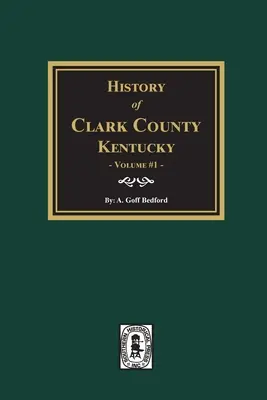Storia della Contea di Clark, Kentucky. (Volume #1): La terra dei nostri padri - History of Clark County, Kentucky. (Volume #1): Land of Our Fathers