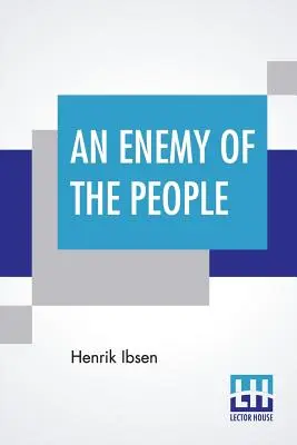Un nemico del popolo: Tradotto da R. Farquharson Sharp - An Enemy Of The People: Translated By R. Farquharson Sharp