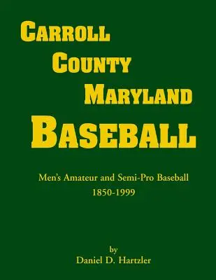 Carroll County, Maryland Baseball, Baseball amatoriale e semi-professionale maschile, 1850-1999 - Carroll County, Maryland Baseball, Men's Amateur & Semi-Pro Baseball, 1850-1999
