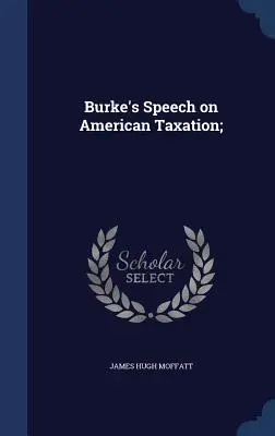 Discorso di Burke sulla tassazione americana; - Burke's Speech on American Taxation;