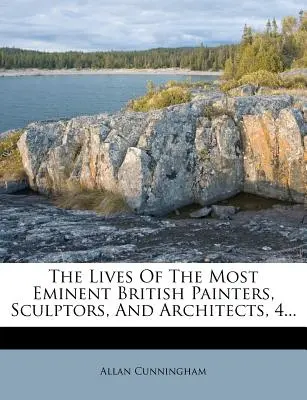 Le vite dei più eminenti pittori, scultori e architetti britannici, 4... - The Lives of the Most Eminent British Painters, Sculptors, and Architects, 4...