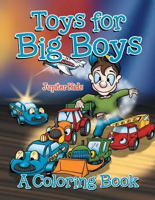 Giocattoli per ragazzi grandi (un libro da colorare) - Toys for Big Boys (A Coloring Book)