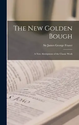 Il nuovo ramo d'oro: un nuovo abbreviamento dell'opera classica - The New Golden Bough: a New Abridgment of the Classic Work