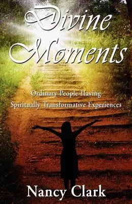 Momenti divini: persone comuni che vivono esperienze di trasformazione spirituale - Divine Moments; Ordinary People Having Spiritually Transformative Experiences