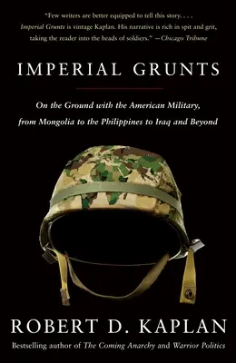 Grunt imperiali: Sul campo con l'esercito americano, dalla Mongolia alle Filippine all'Iraq e oltre - Imperial Grunts: On the Ground with the American Military, from Mongolia to the Philippines to Iraq and Beyond