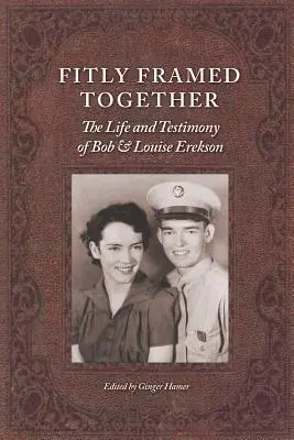 Incorniciati insieme: La vita e la testimonianza di Bob e Louise Erekson - Fitly Framed Together: The Life and Testimony of Bob and Louise Erekson