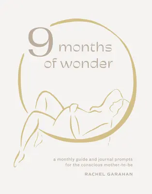 9 mesi di meraviglie: Una guida mensile e spunti per un diario per una futura madre consapevole - 9 Months of Wonder: A Monthly Guide and Journal Prompts for the Conscious Mother-To-Be