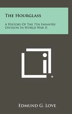 La Clessidra: Storia della 7ª Divisione di Fanteria nella Seconda Guerra Mondiale - The Hourglass: A History of the 7th Infantry Division in World War II