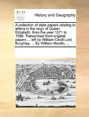 Raccolta di documenti di stato relativi agli affari del regno della regina Elisabetta, dall'anno 1571 al 1596. Trascritta da carte originali ... lef - A collection of state papers relating to affairs in the reign of Queen Elizabeth, from the year 1571 to 1596. Transcribed from original papers ... lef