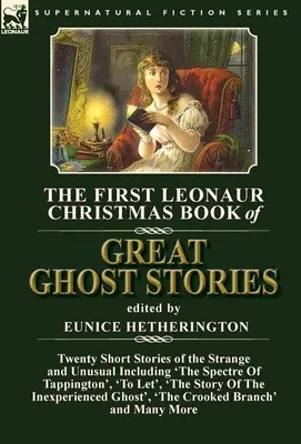 Il primo libro di Natale Leonaur delle grandi storie di fantasmi: Venti brevi storie strane e insolite, tra cui “Lo spettro di Tappington”, “A Le - The First Leonaur Christmas Book of Great Ghost Stories: Twenty Short Stories of the Strange and Unusual Including 'The Spectre of Tappington', 'To Le