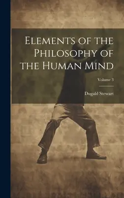 Elementi di filosofia della mente umana; Volume 3 - Elements of the Philosophy of the Human Mind; Volume 3