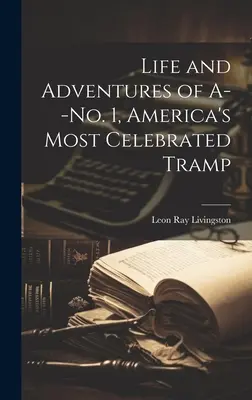 Vita e avventure di A... N. 1, il più famoso vagabondo d'America - Life and Adventures of A--No. 1, America's Most Celebrated Tramp