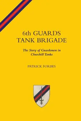 6TH GUARDS TANK BRIGADEThe Story Of Guardsmen In Churchill Tanks (La storia delle guardie nei carri armati di Churchill) - 6TH GUARDS TANK BRIGADEThe Story Of Guardsmen In Churchill Tanks