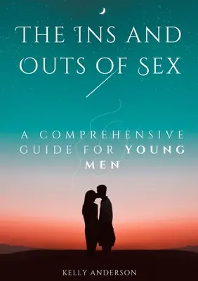 Il sesso e i suoi aspetti: Una guida completa per i giovani uomini - The In and Outs of Sex: A Comprehensive Guide for Young Men