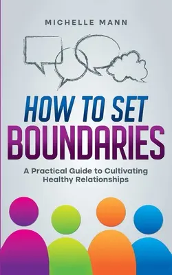 Come porre dei limiti: Guida pratica per coltivare relazioni sane - How To Set Boundaries: A Practical Guide to Cultivating Healthy Relationships