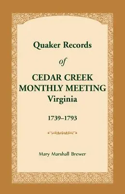 Registri quaccheri della riunione mensile di Cedar Creek: Virginia, 1739-1793 - Quaker Records of Cedar Creek Monthly Meeting: Virginia, 1739-1793