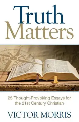 La verità conta: 25 saggi stimolanti per i cristiani del XXI secolo - Truth Matters: 25 Thought-Provoking Essays for 21st Century Christians