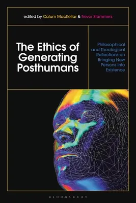 L'etica della generazione di postumani: Riflessioni filosofiche e teologiche sull'introduzione di nuove persone nell'esistenza - The Ethics of Generating Posthumans: Philosophical and Theological Reflections on Bringing New Persons Into Existence