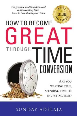 Come diventare grandi attraverso la conversione del tempo - How To Become Great Through Time Conversion