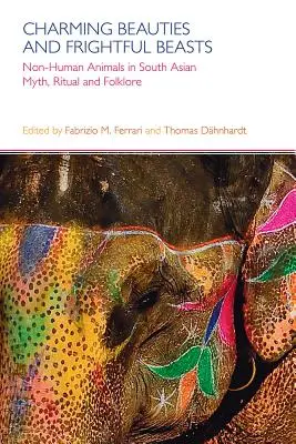 Bellezze incantevoli e bestie spaventose: Animali non umani nel mito, nel rituale e nel folklore dell'Asia meridionale - Charming Beauties and Frightful Beasts: Non-Human Animals in South Asian Myth, Ritual, and Folklore