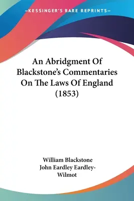 Un riassunto dei Commentari di Blackstone sulle leggi d'Inghilterra (1853) - An Abridgment Of Blackstone's Commentaries On The Laws Of England (1853)
