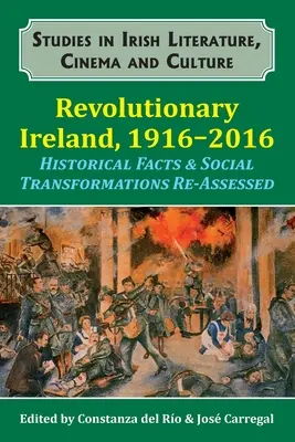 Irlanda rivoluzionaria, 1916-2016: Fatti storici e trasformazioni sociali rivalutati - Revolutionary Ireland, 1916-2016: Historical Facts & Social Transformations Re-Assessed