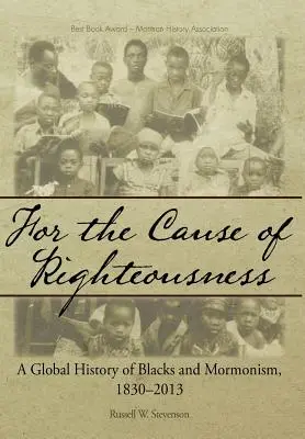 Per la causa della giustizia: Storia globale dei neri e del mormonismo, 1830-2013 - For the Cause of Righteousness: A Global History of Blacks and Mormonism, 1830-2013