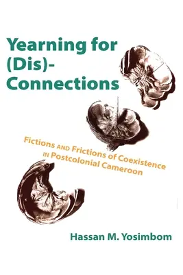 Desiderio di (dis)connessioni: Finzioni e attriti della coesistenza nel Camerun postcoloniale - Yearning for (Dis)Connections: Fictions and Frictions of Coexistence in Postcolonial Cameroon