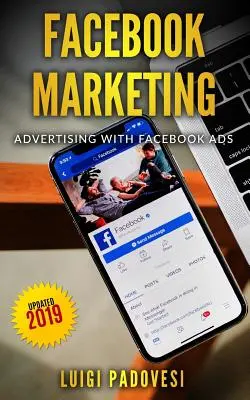 Facebook Marketing: Pubblicità con Facebook Ads - Aggiornamento 2019 - Facebook Marketing: Advertising with Facebook Ads - Updated 2019