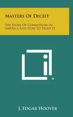 I maestri dell'inganno: la storia del comunismo in America e come combatterlo - Masters of Deceit: The Story of Communism in America and How to Fight It