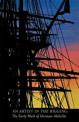 Un artista nel telaio: I primi lavori di Herman Melville - An Artist in the Rigging: The Early Work of Herman Melville