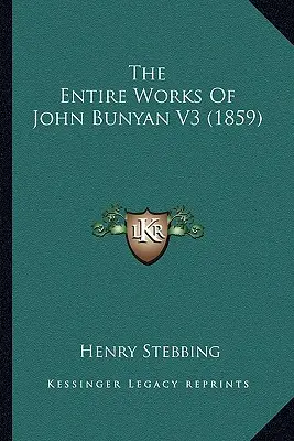 Tutte le opere di John Bunyan V3 (1859) - The Entire Works Of John Bunyan V3 (1859)