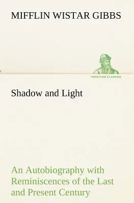 Ombra e luce Un'autobiografia con ricordi del secolo scorso e di quello attuale - Shadow and Light An Autobiography with Reminiscences of the Last and Present Century