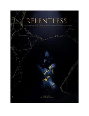 Implacabile: Sono la prova vivente che c'è sempre un motivo per continuare a combattere - Relentless: I Am Living Proof That There Is Always a Reason to Keep Fighting