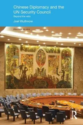 La diplomazia cinese e il Consiglio di sicurezza delle Nazioni Unite: Oltre il veto - Chinese Diplomacy and the UN Security Council: Beyond the Veto